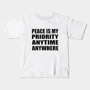 Peace is my priority - anytime, anywhere Kids T-Shirt